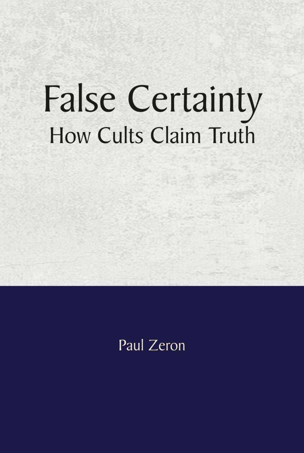False Certainty - How Cults Claim Truth