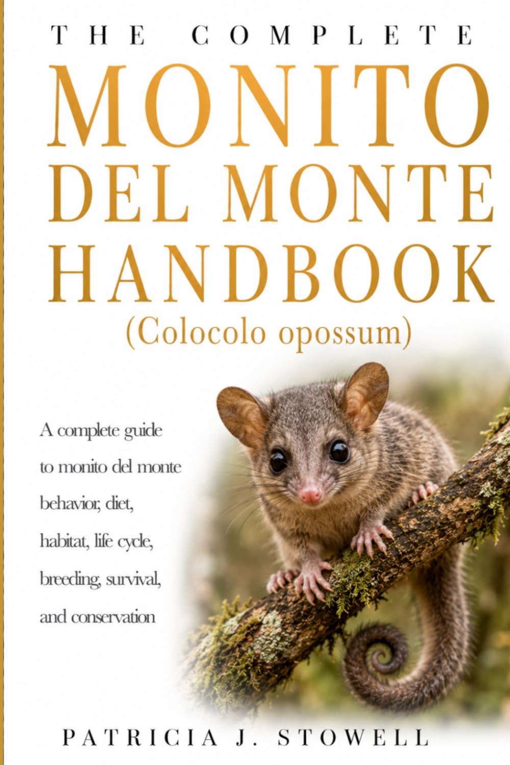 MONITO DEL MONTE HANDBOOK: A complete guide to monito del monte behavior, diet, habitat, life cycle, breeding, survival, and conservation