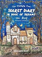 Secret Diary - Book of Dreams - 180 Day Journal: Fill the pages of this book with your plans, doodles, drawings, dreams, hopes, memories, ideas, ... (The Thinking Tree Diaries) 1545202842 Book Cover