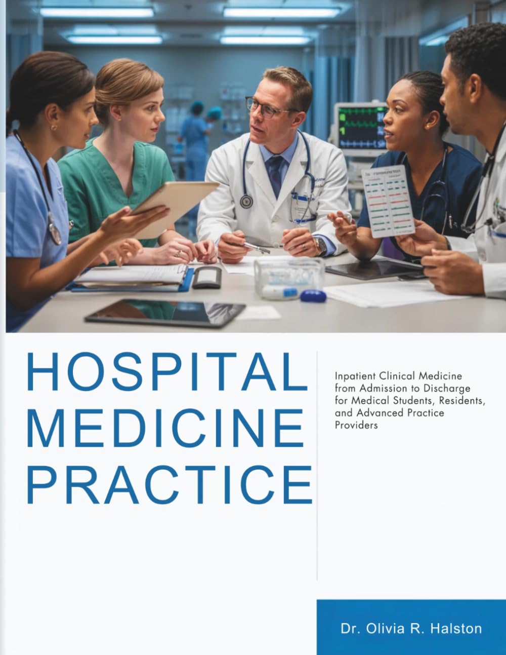 Hospital Medicine Practice: Inpatient Clinical Medicine from Admission to Discharge for Medical Students, Residents, and Advanced Practice Providers