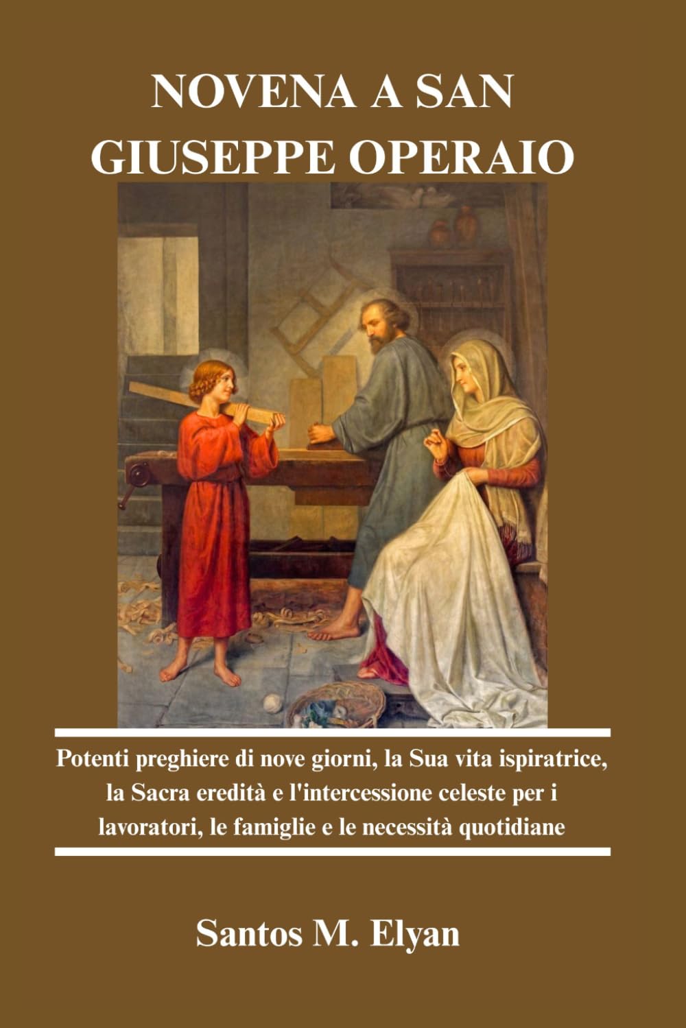NOVENA A SAN GIUSEPPE OPERAIO: Potenti preghiere di nove giorni, la Sua vita ispiratrice, la Sacra eredità e l'intercessione celeste per i lavoratori, le famiglie e le necessità quotidiane