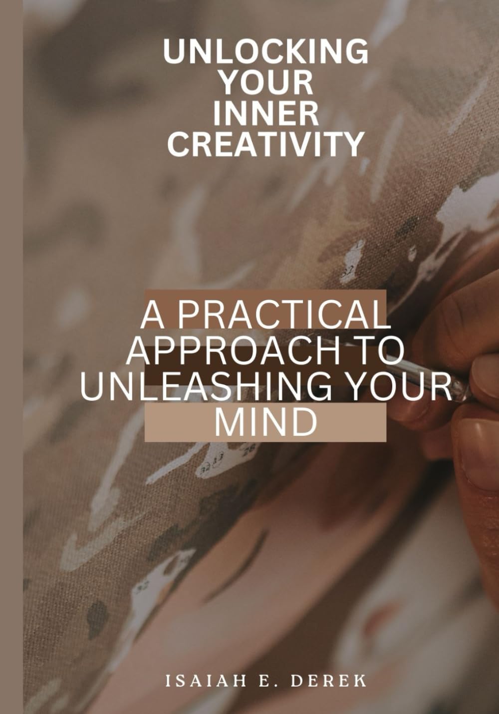 Unlocking Your Inner Creativity: A Practical Approach to Unleashing Your Mind