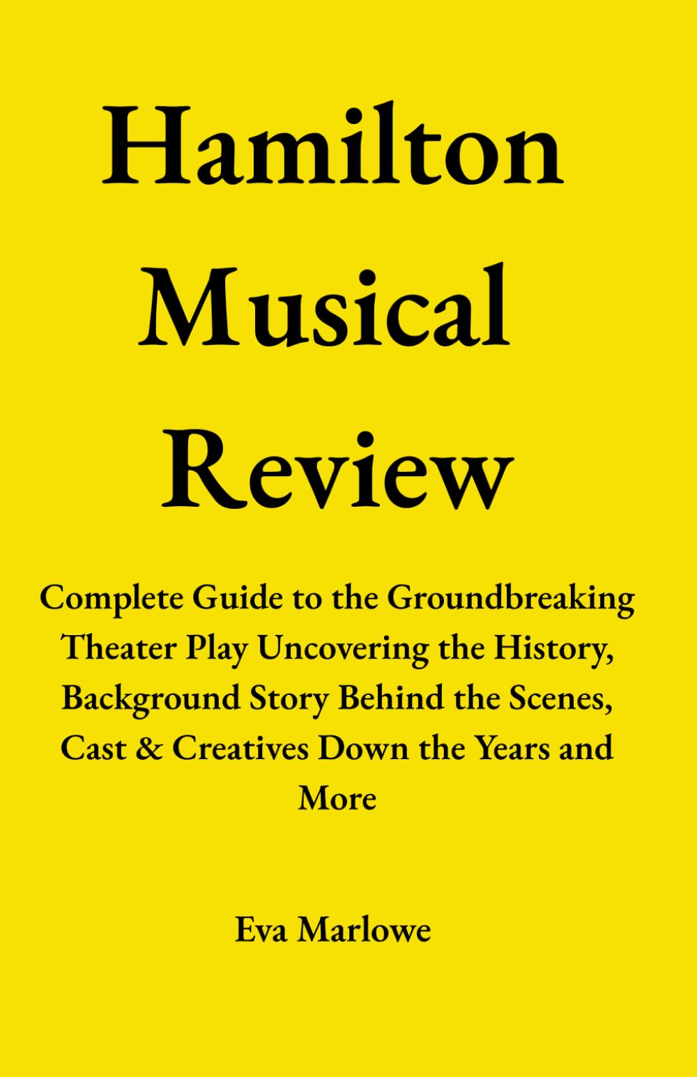 Hamilton Musical Review: Complete Guide to the Groundbreaking Theater Play Uncovering the History, Background Story Behind the Scenes, Cast & Creatives Down the Years and More