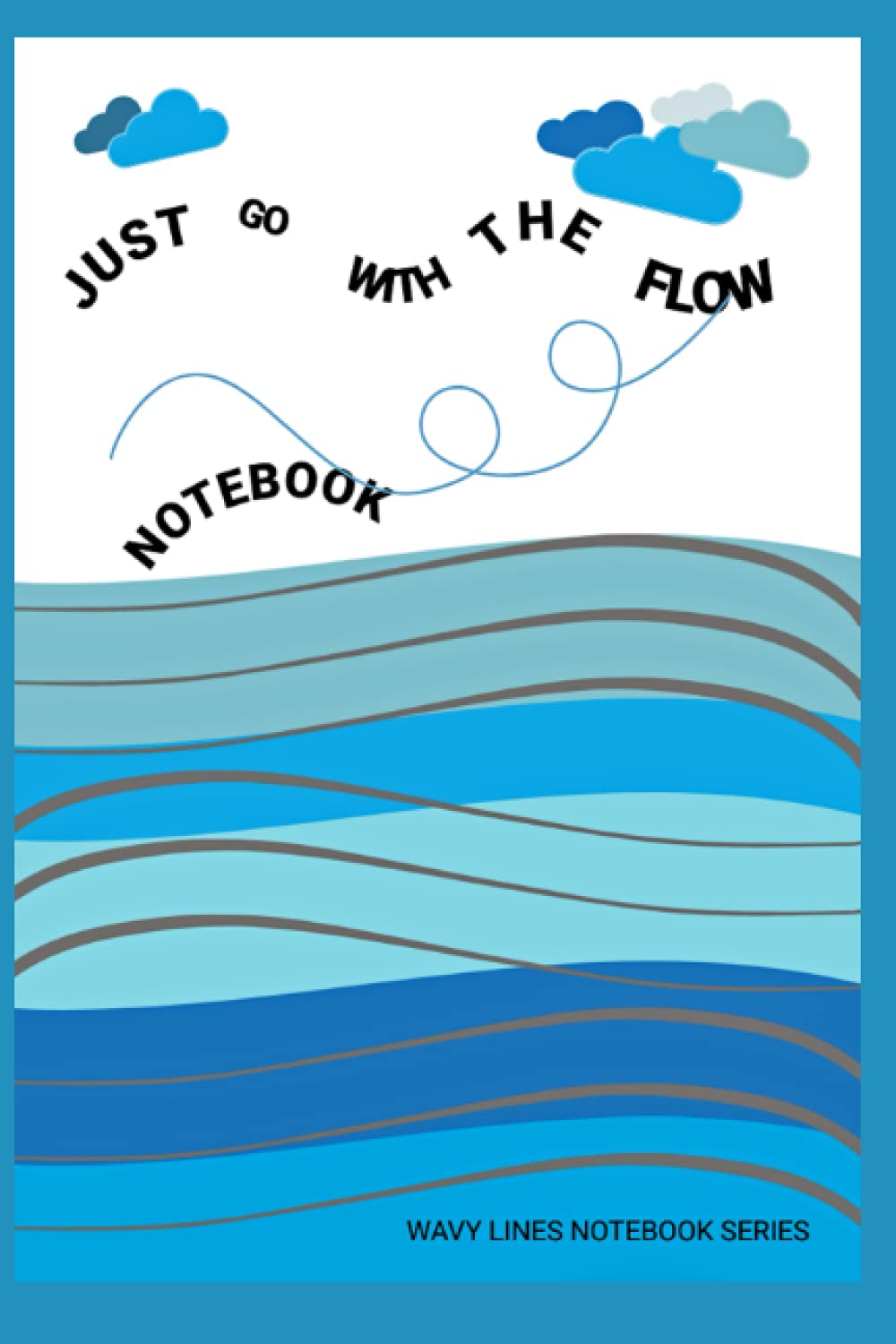 GO WITH THE FLOW: Notebook with different wavy lines - 122 Pages - 6x9: Paperback (WAVY LINES NOTEBOOK SERIES)