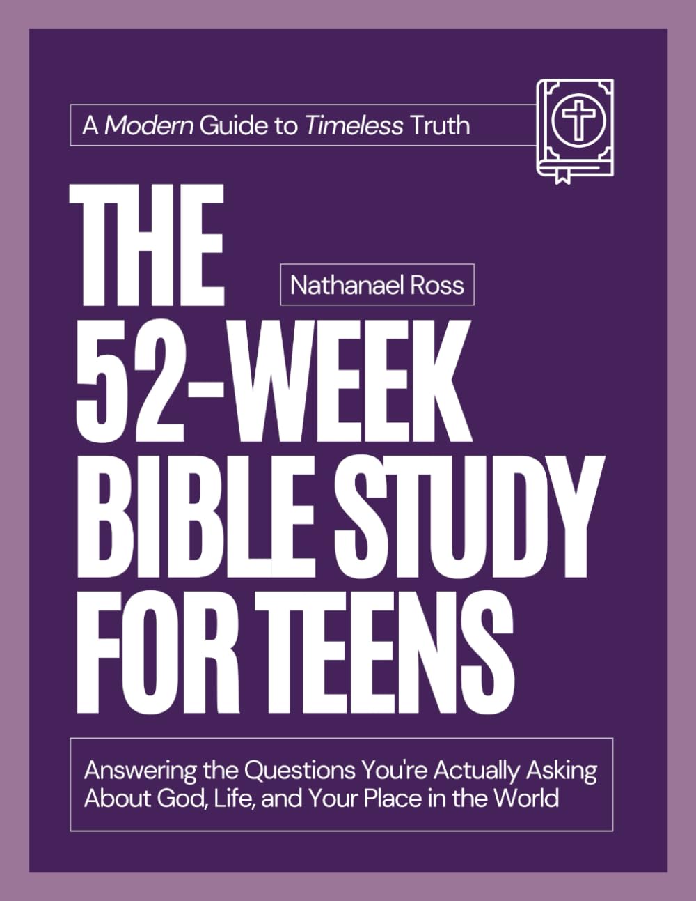 The 52-Week Bible Study for Teens: Answering the Questions You're Actually Asking About God, Life, and Your Place in the World