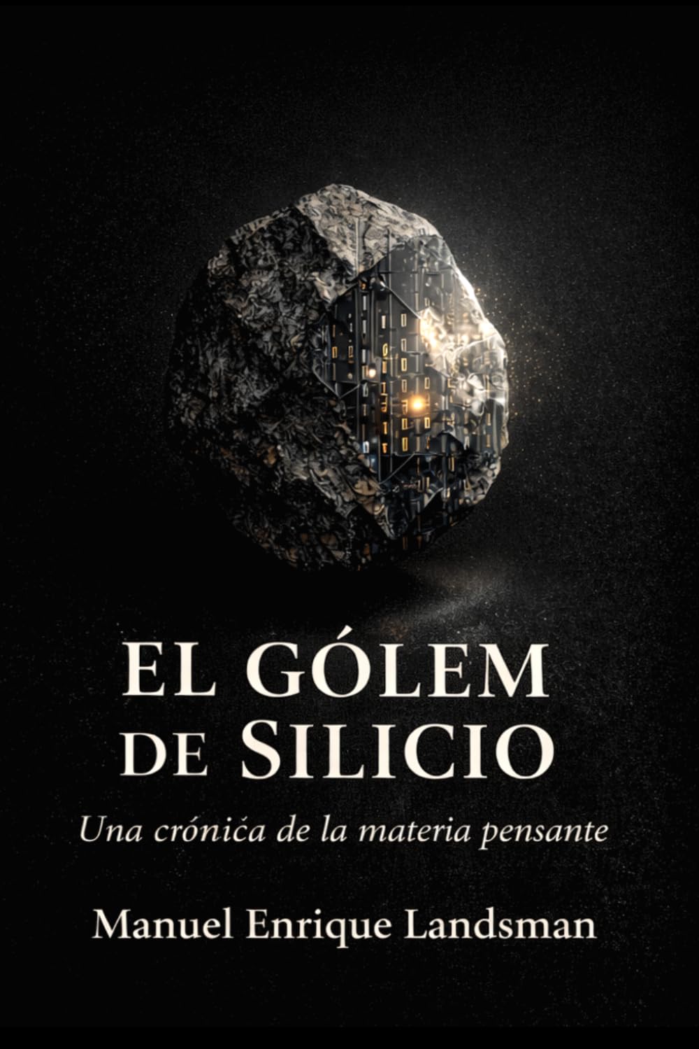 El Gólem de Silicio: Una crónica de la materia pensante (Trilogía Mineral)