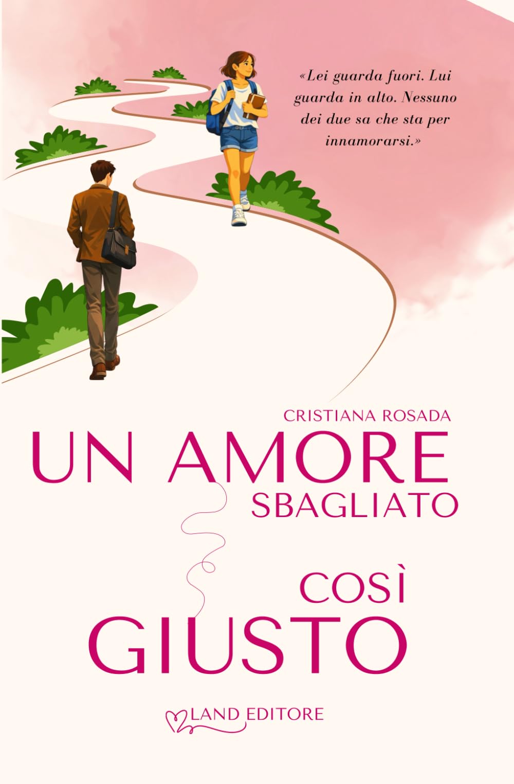Un amore sbagliato così giusto: [Un dolce young adult Land Editore] (I romance Land Editore)