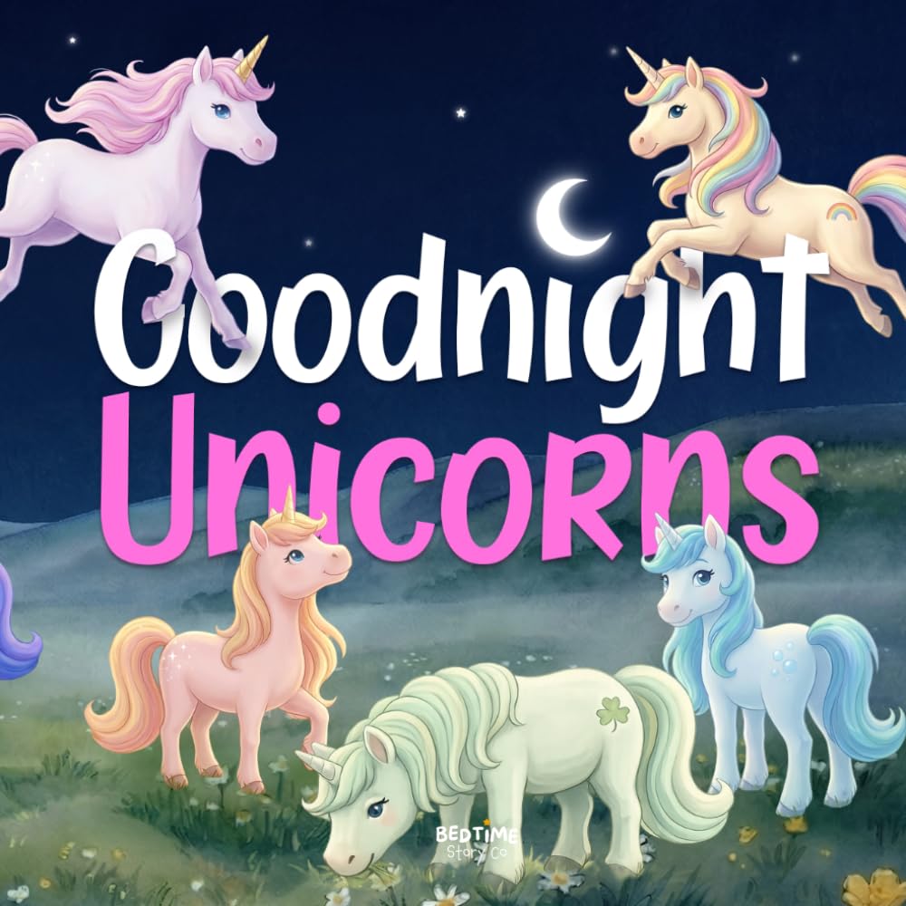 Goodnight Unicorns: Discover a magical land where friendly unicorns are settling down for a peaceful night's sleep (Goodnight Series)