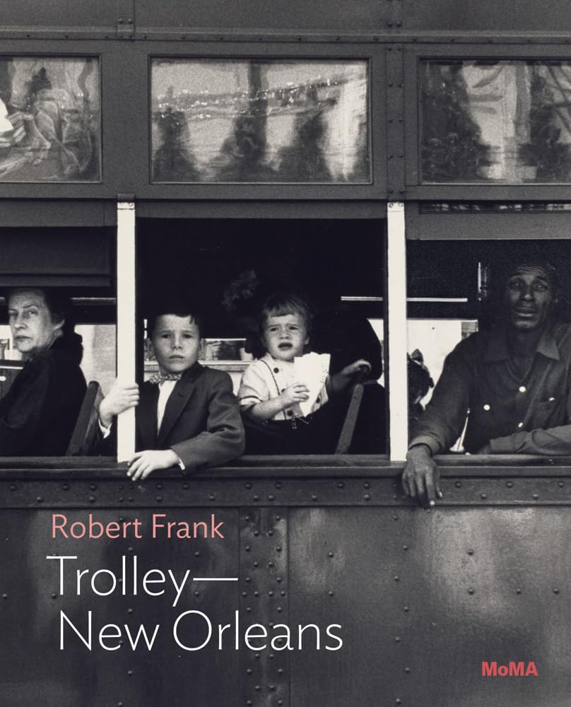 Robert Frank: TrolleyaNew Orleans (MoMA One on One Series).by Gallun New**