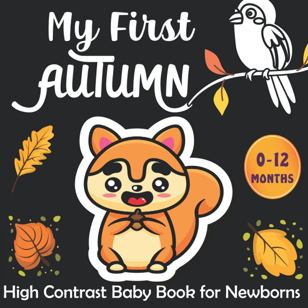 My First Autumn High Contrast Baby Book for Newborns: Amazing Black and White Autumn Pictures and Cute Patterns for Visual Sensory Stimulation ( Perfect for Babies and Newborns )