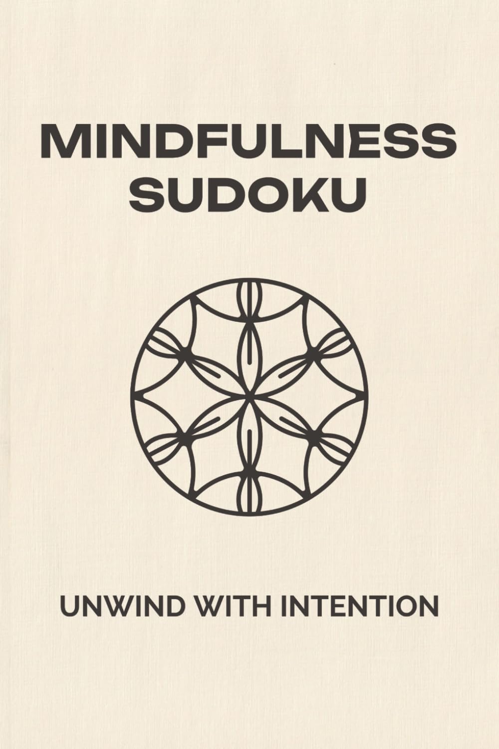 Mindfulness Sudoku Puzzle Book: Sudoku Puzzles for Mindfulness | Help Calm the Mind, Relax, and Focus | 6x9 Inches, 110 Pages | 50+ Puzzles | Solutions Included
