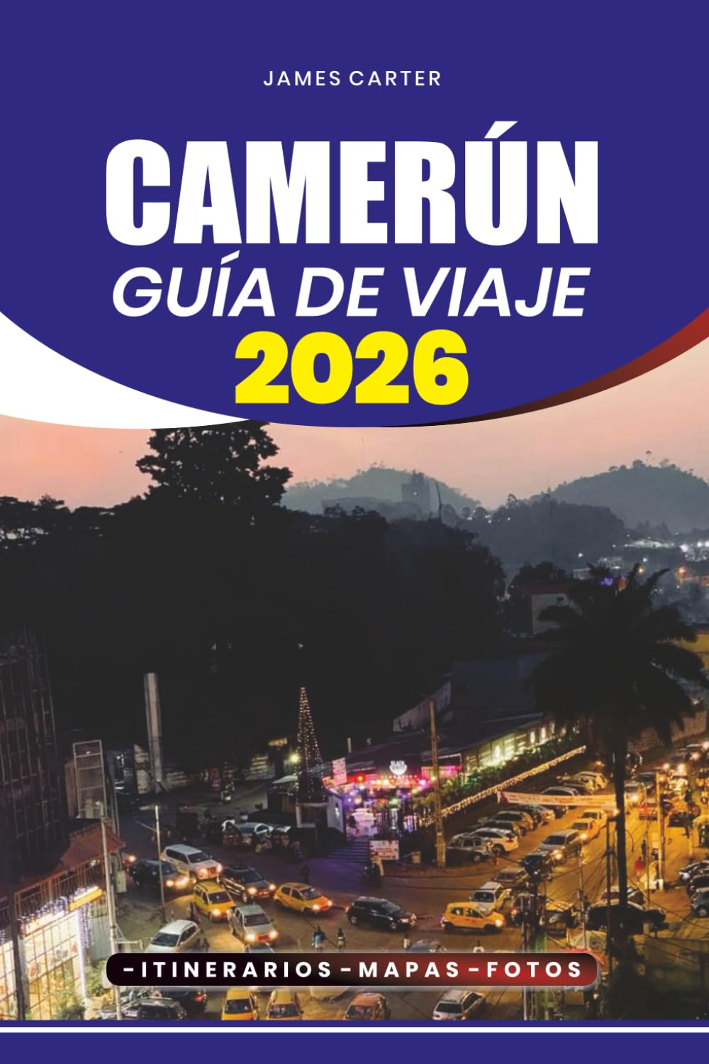 CAMERÚN GUÍA DE VIAJE 2026: Descubra los tesoros escondidos de África, la cultura vibrante, las majestuosas montañas, las playas tropicales, la cocina local y el visado sin estrés, el vuelo