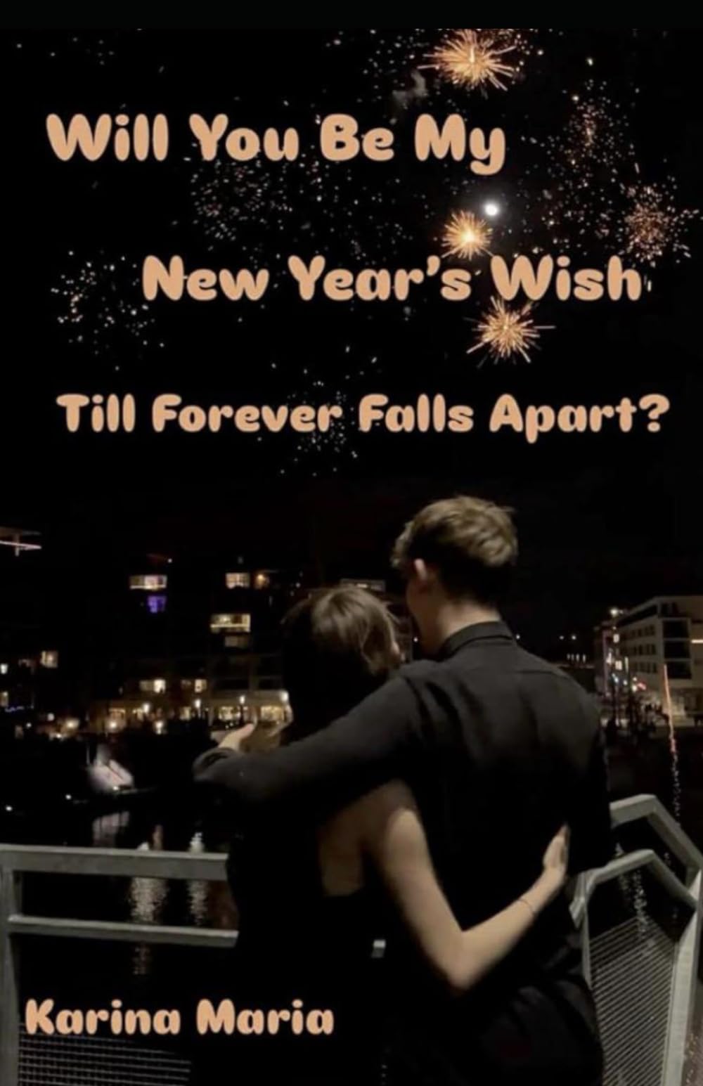 Will You Be My New Year's Wish Till Forever Falls Apart?