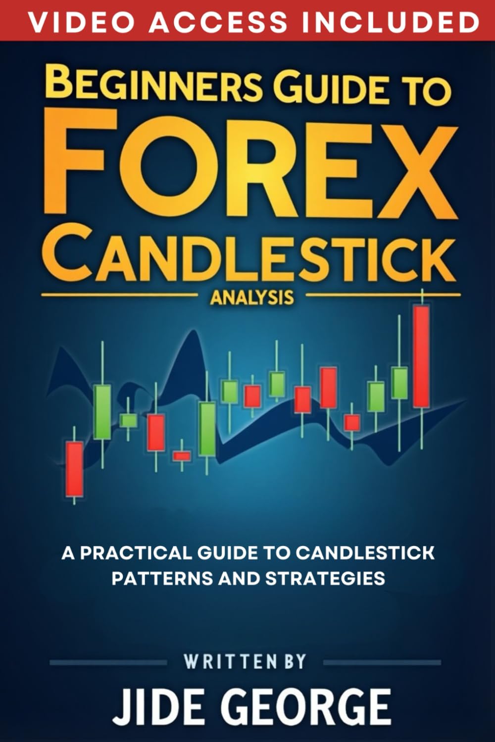 Beginners Guide To Forex Candlestick Analysis: A Practical Guide To Candlestick Patterns And Strategies (The Trading Mastery Academy Series)