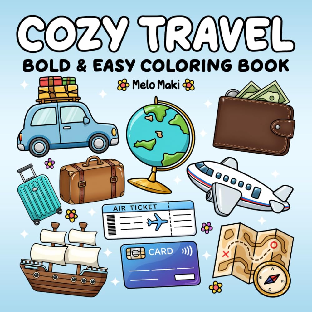 Cozy Travel: Bold & Easy Coloring Book Featuring Travel-Themed Illustrations and Vacation Vibes, Suitable for Adults, Teens, and Kids