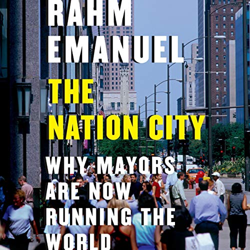 The Nation City: Why Mayors Are Now Running the World The Nation City: Why Mayors Are Now Running the World
