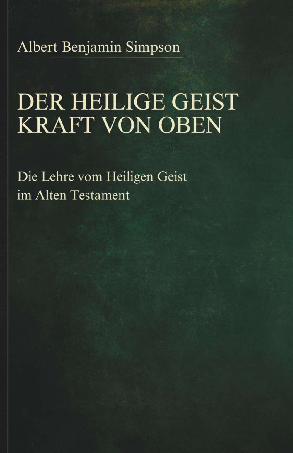 Der Heilige Geist - Kraft von oben: Die Lehre vom Heiligen Geist im Alten Testament (Sammlung vergessener Theologien)