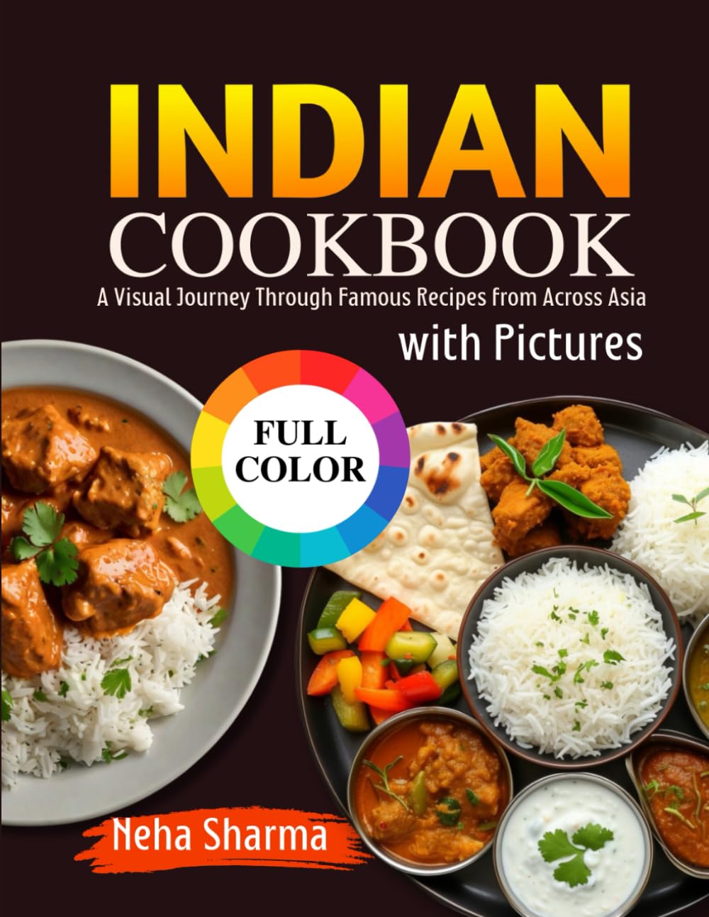 Indian Cookbook with Pictures: Authentic Recipes & Traditional Flavors from the Heart of Indian Home Kitchens