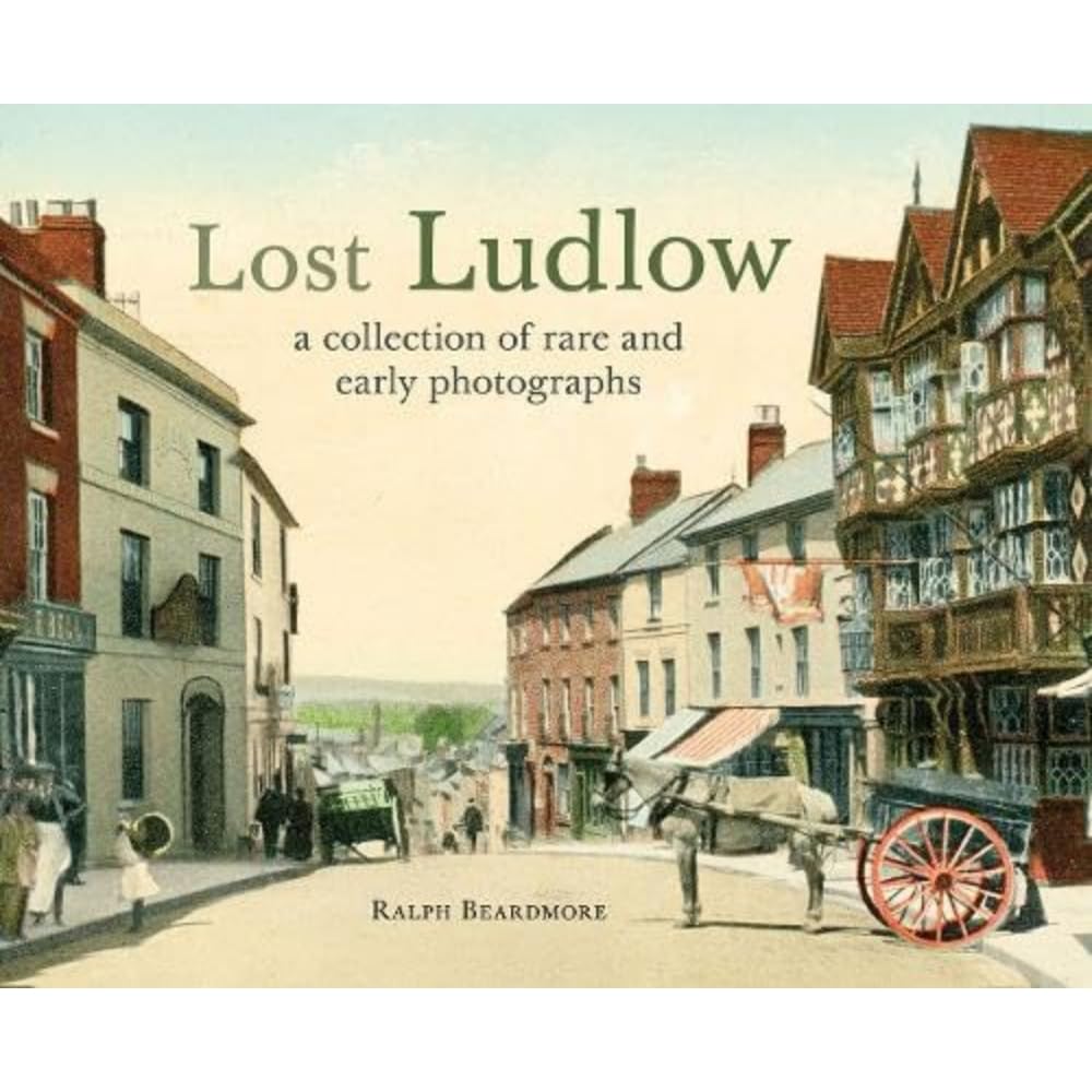 Lost Ludlow: A collection of rare and early photographs