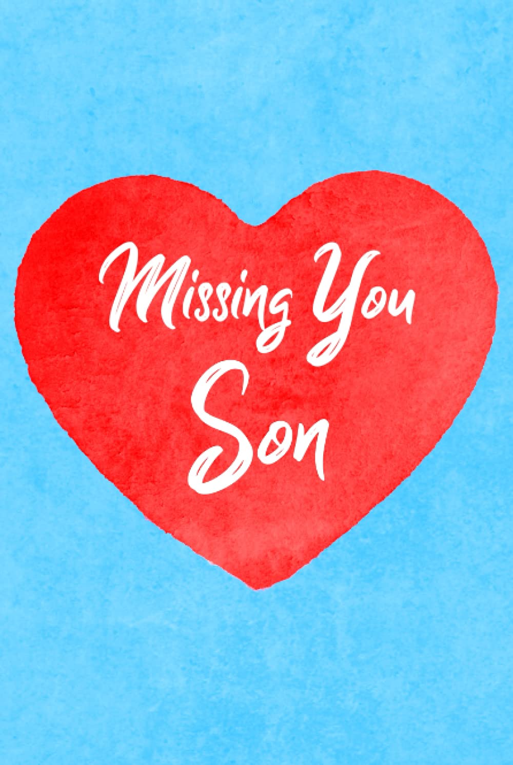 Missing You Son: Guided Grief Prompts Journal Memory Book For Grieving And Processing The Death Of An Older Or Younger Son Workbook Blue Heart Design Hardcover