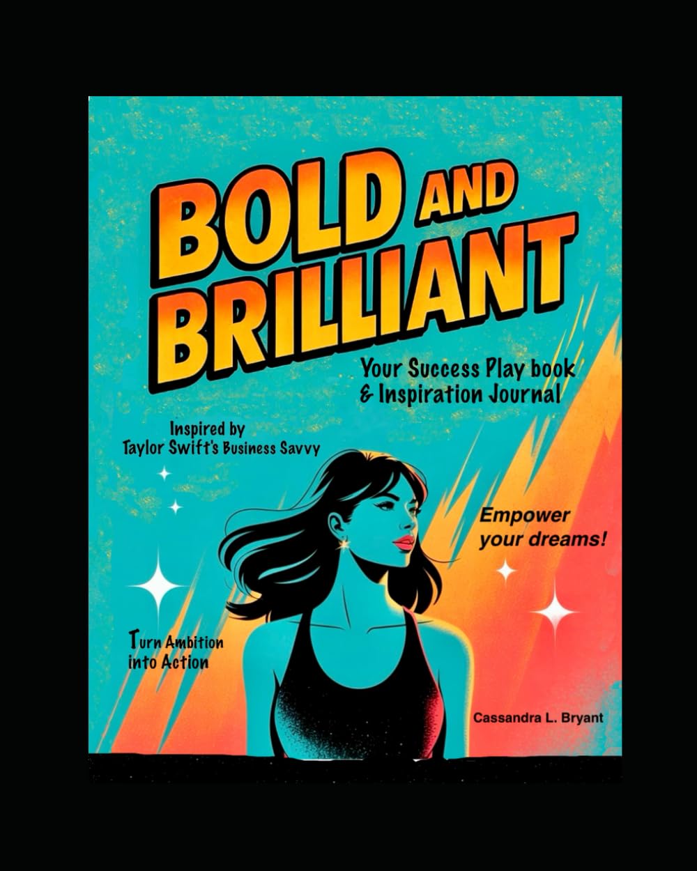 BOLD AND BRILLIANT: Your Success Playbook and Inspiration Journal. Inspired by Taylor Swift's business Savvy: Turn Ambition into Action: