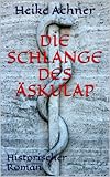 Die Schlange des Äskulap: Historischer Roman