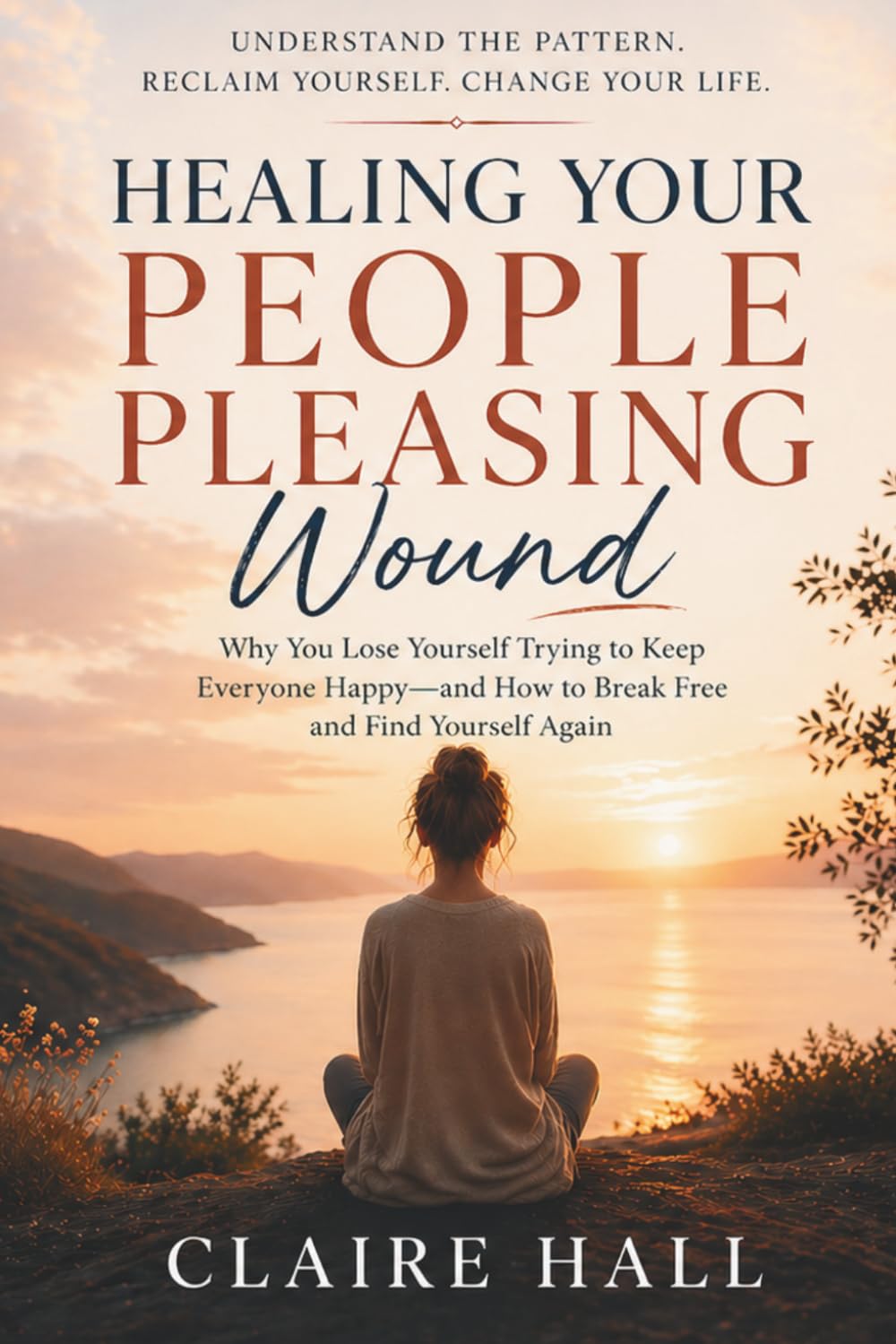 Healing Your People-Pleasing Wound: Understanding Why You Always Say Yes, Struggle to Set Boundaries, and Feel Responsible for Everyone Else