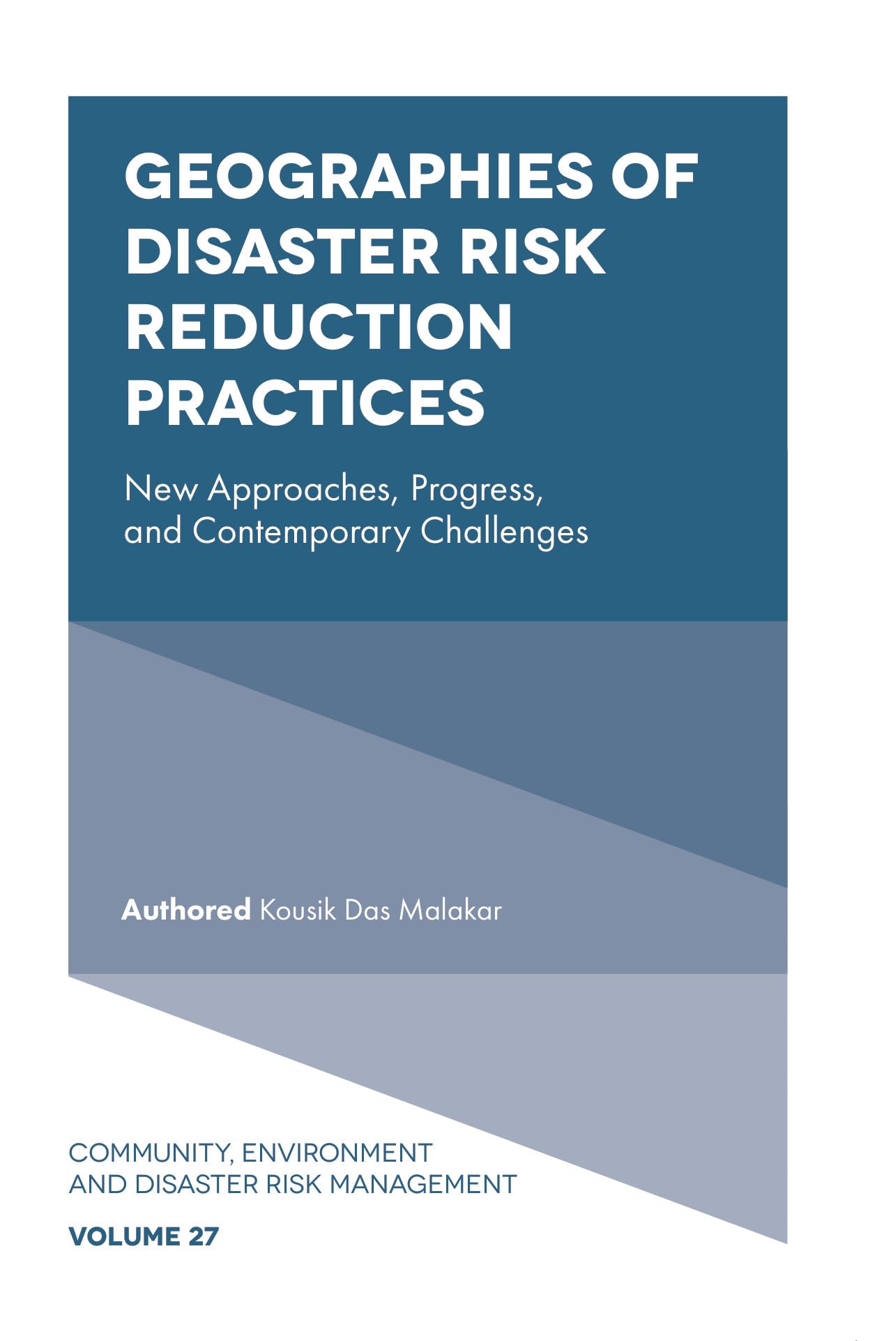 Geographies of Disaster Risk Reduction Practices: New Approaches, Progress, and Contemporary Challenges (Community, Environment and Disaster Risk Management, 27)