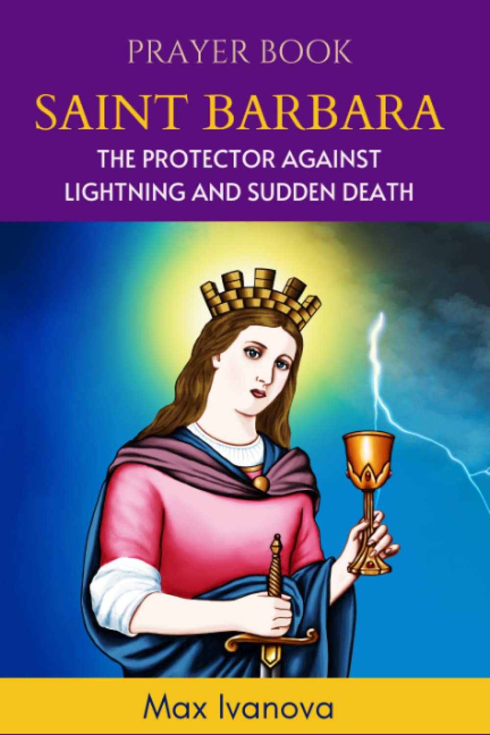 Prayer Book Saint Barbara: The Protector Against Lightning And Sudden Death (saints and mystics collection)
