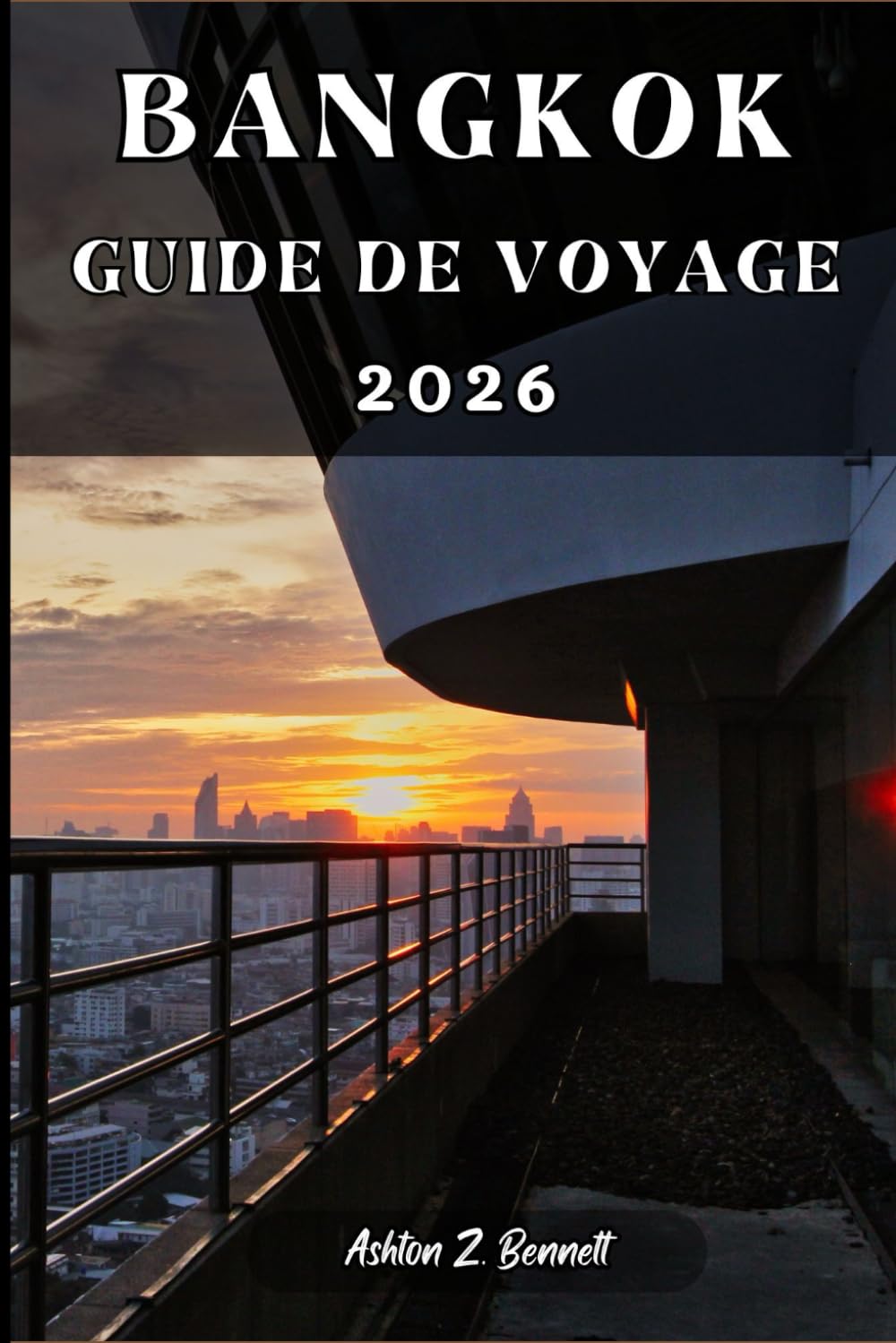 BANGKOK GUIDE DE VOYAGE: Votre guide touristique pour un séjour mémorable lors de votre visite de cette destination.