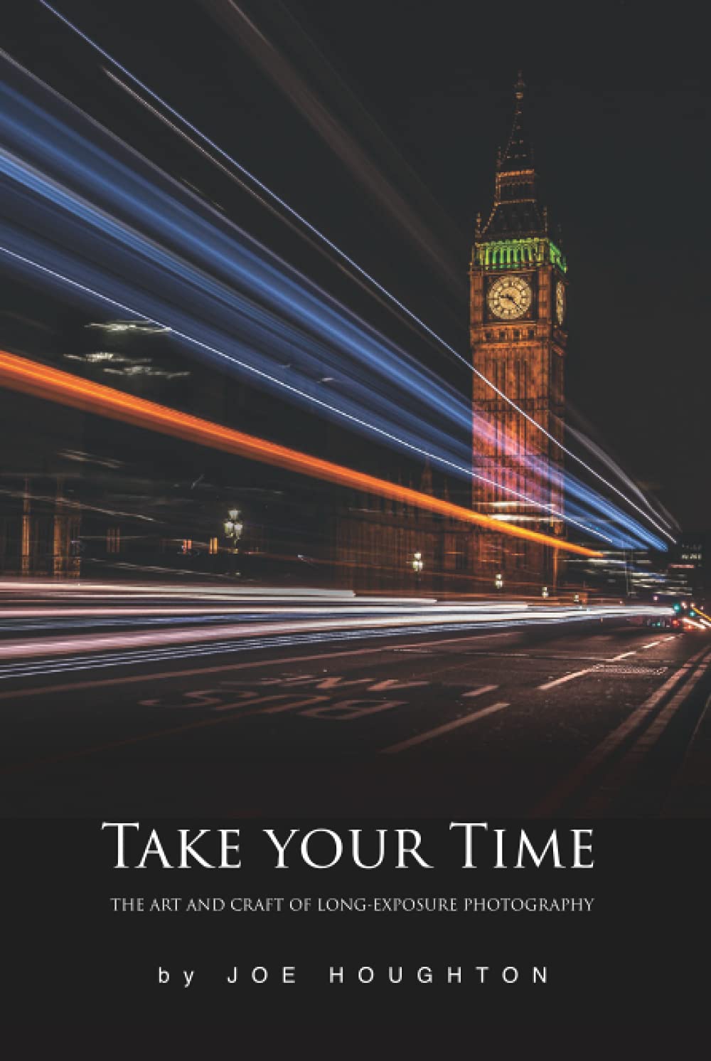 Take your time: The art and craft of long exposure photography (Houghton Photography Guides)
