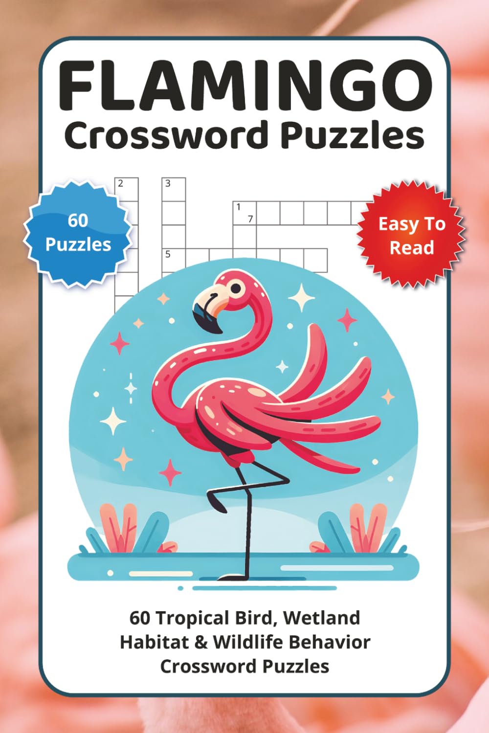 Flamingo Crossword Puzzles: 60 Tropical Bird, Wetland Habitat & Wildlife Behavior Crossword Puzzles