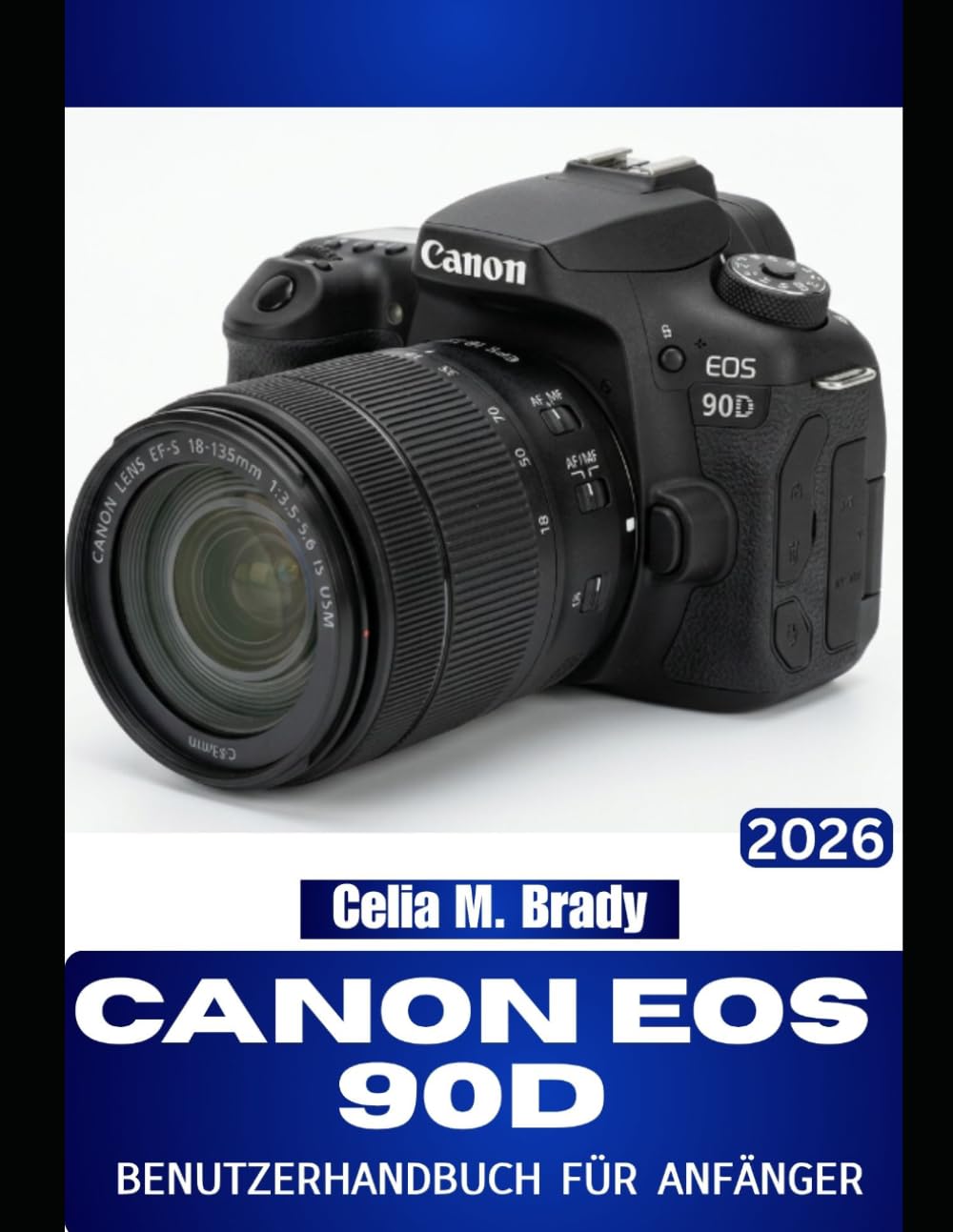 CANON EOS 90D BENUTZERHANDBUCH FÜR ANFÄNGER 2026: Praktische Tricks für Senioren, um mühelos bessere Fotos zu machen