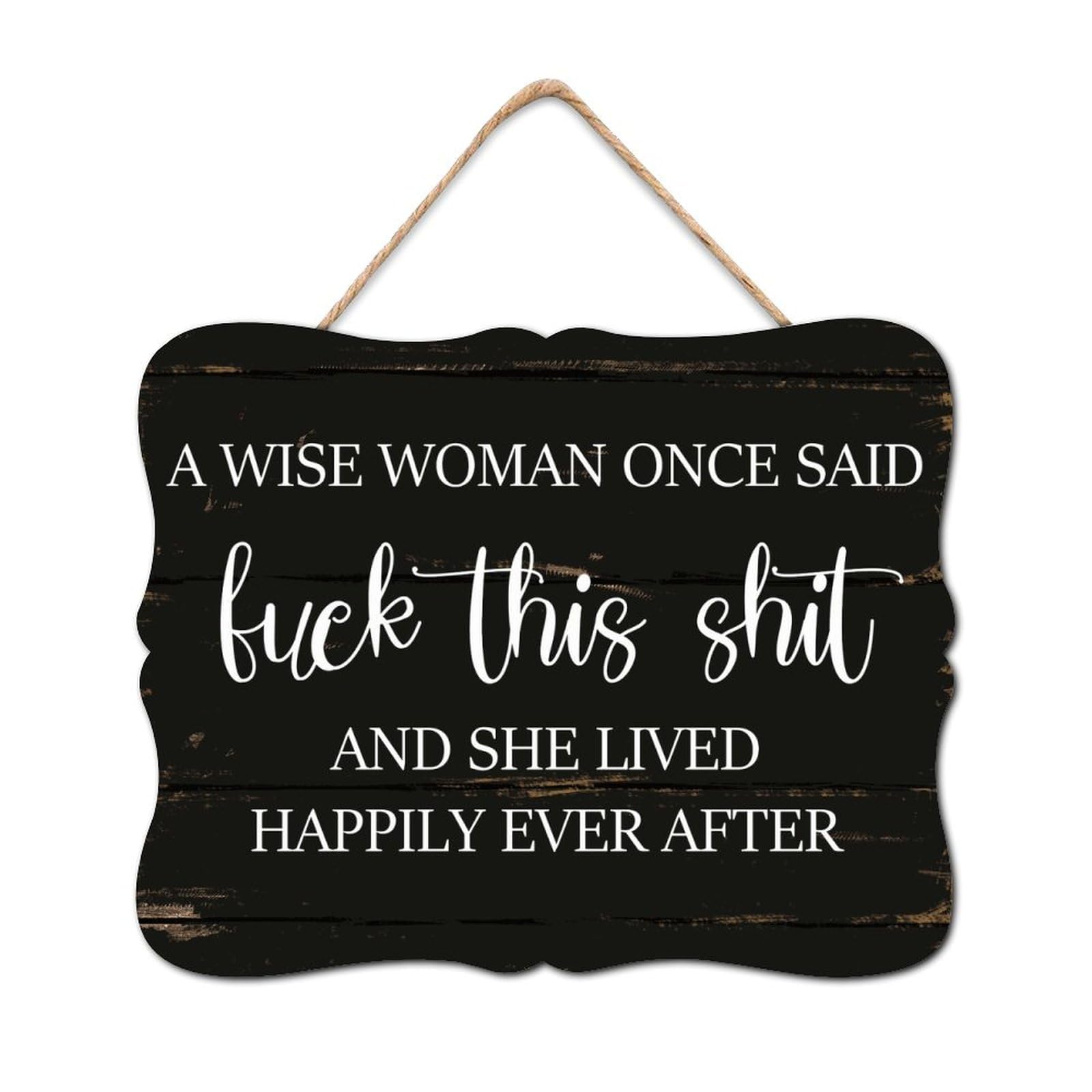 Decstic Style-9 A Wise Woman Once Said Fuck This Shit And She Lived Happily Ever After Wooden Signs Rustic Wall Plaque Christian Scripture Porch Sign Home Wall Decoration For Home Living Room Office Entryway 8X10in