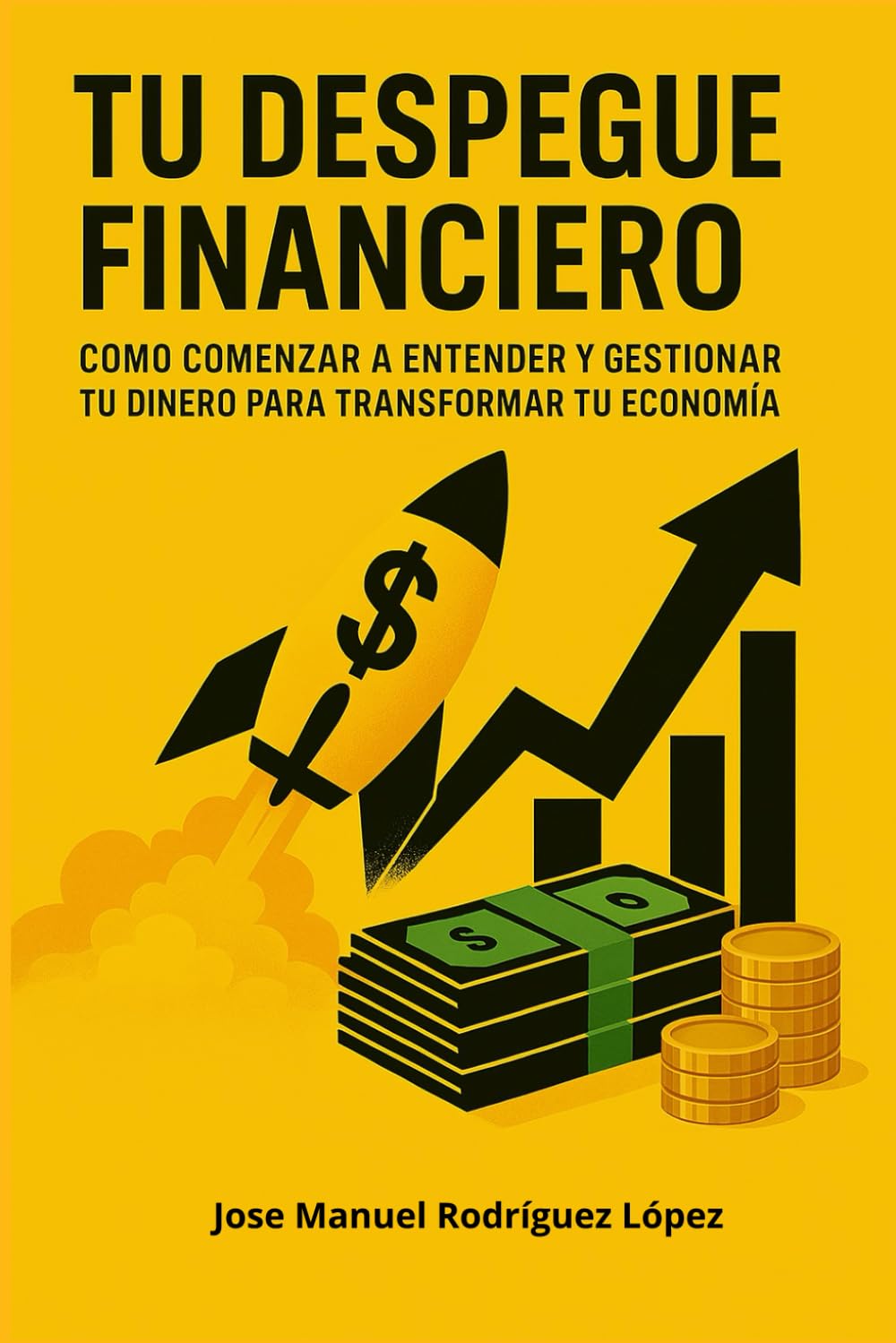 TU DESPEGUE FINANCIERO: Como comenzar a entender y gestionar tu dinero para transformar tu economía