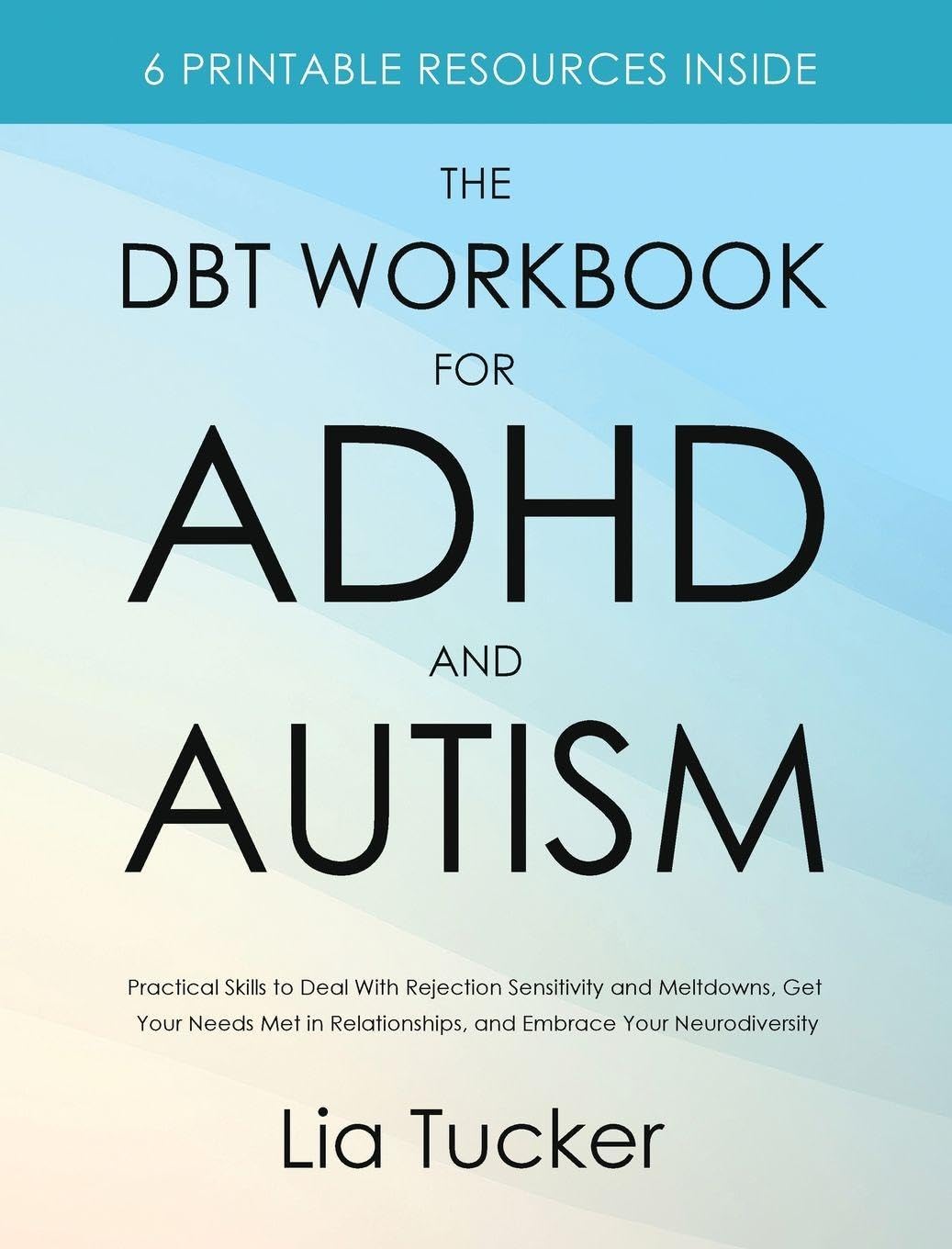 The DBT Workbook for ADHD and Autism: Practical Skills to Deal With Rejection Sensitivity and Meltdowns, Get Your Needs Met in Relationships, and Embrace Your Neurodiversity