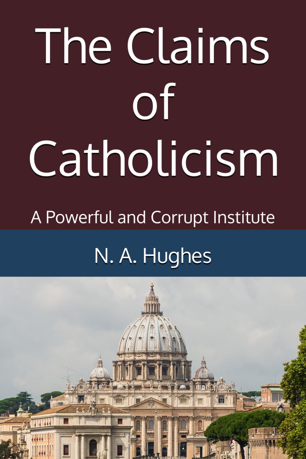 The Claims of Catholicism: A Powerful and Corrupt Institute