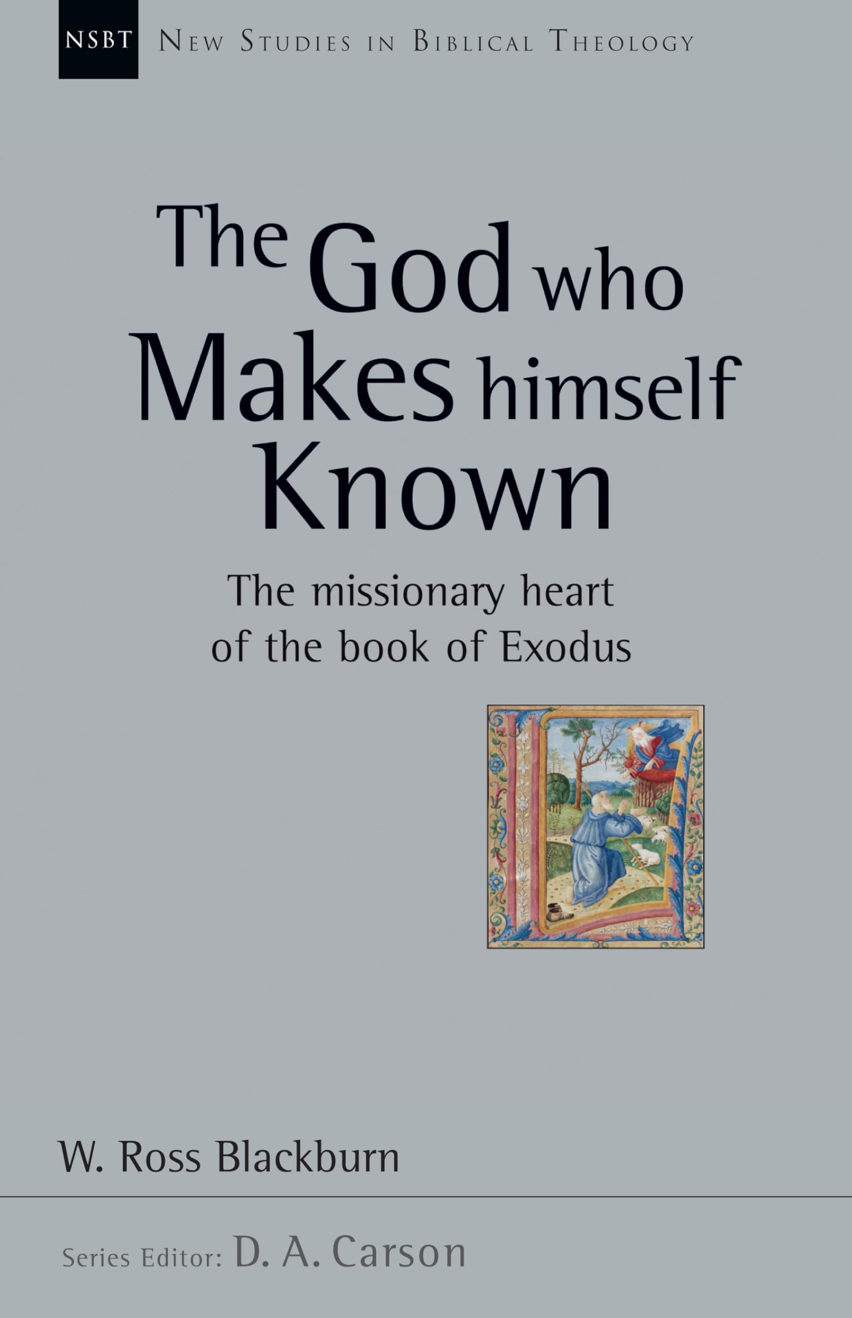 The God Who Makes Himself Known: The Missionary Heart of the Book of Exodus (Volume 28) (New Studies in Biblical Theology)