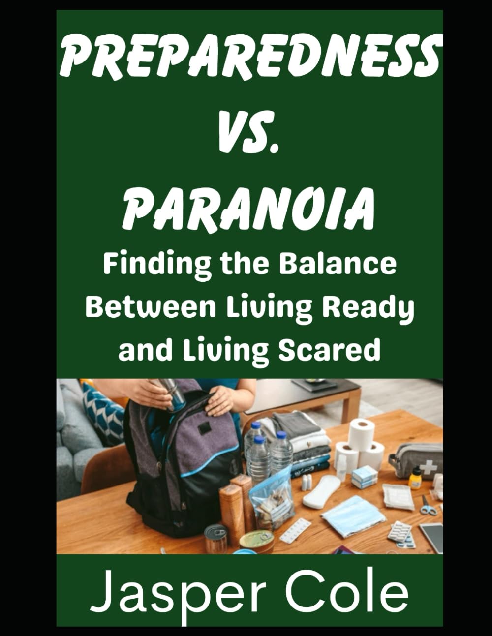 Preparedness vs. Paranoia: Finding the Balance Between Living Ready and Living Scared: 9 (Disaster Prep with Jasper Cole)