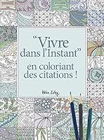 VIVRE DANS L'INSTANT EN COLORIANT DES CITATIONS 2873888547 Book Cover