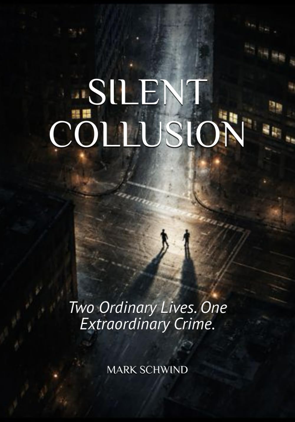 SILENT COLLUSION: Two Ordinary Lives. One Extraordinary Crime.