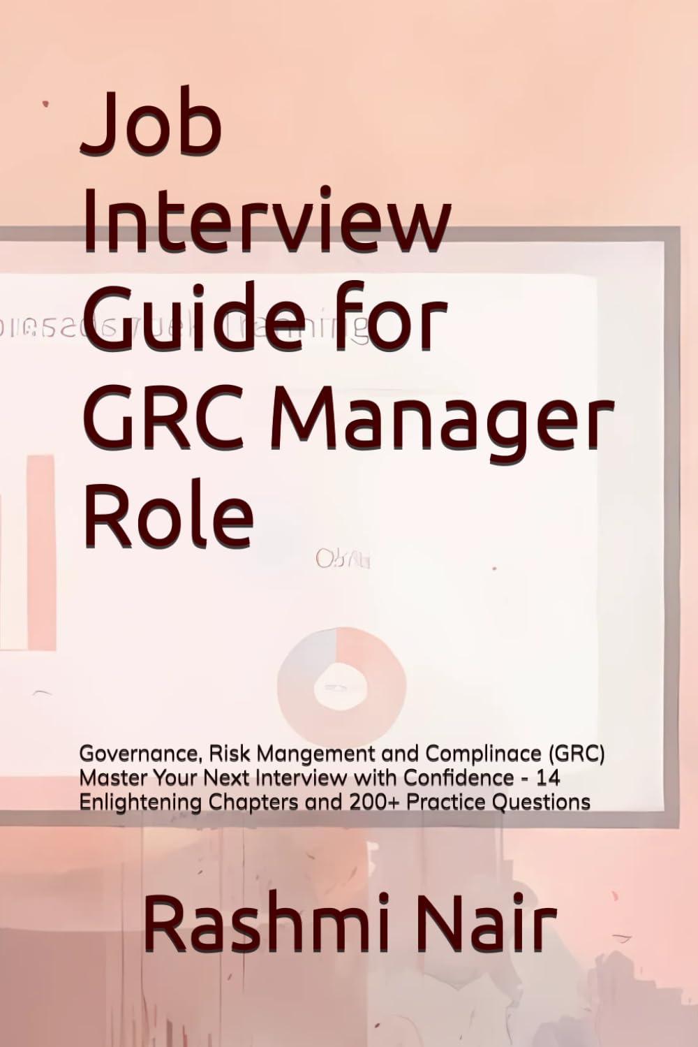 Job Interview Guide for GRC Manager Role: Master Your Next Interview with Confidence - 14 Enlightening Chapter and 200+ Practice Questions (Marvelous Careers)