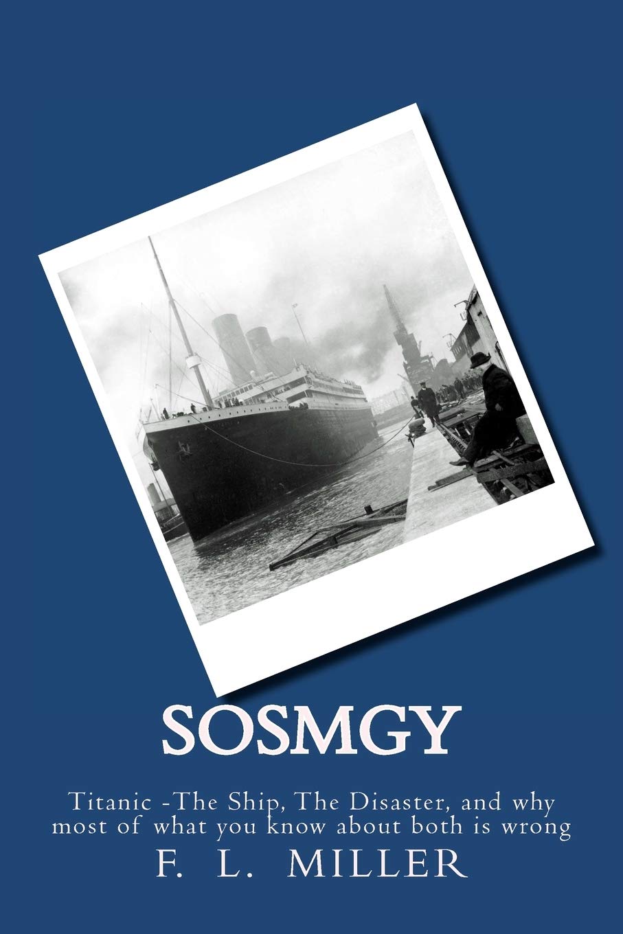 SosMgy: Titanic The Ship, The Disaster, and why most of what you know about them is wrong