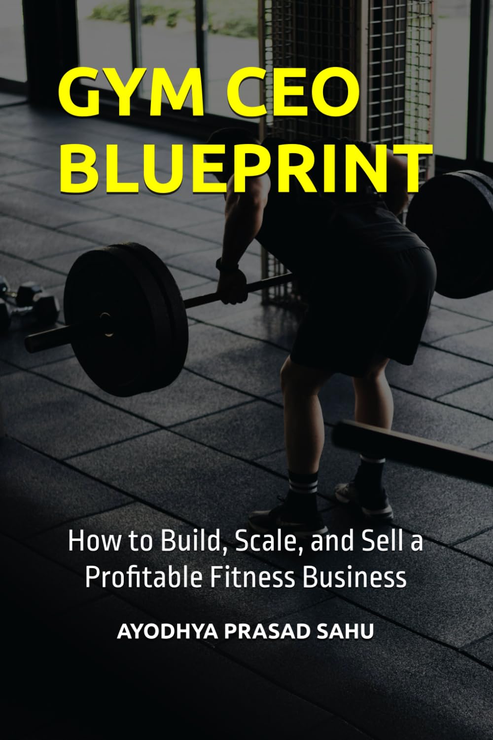 GYM CEO BLUEPRINT: How to Build, Scale, and Sell a Profitable Fitness Business
