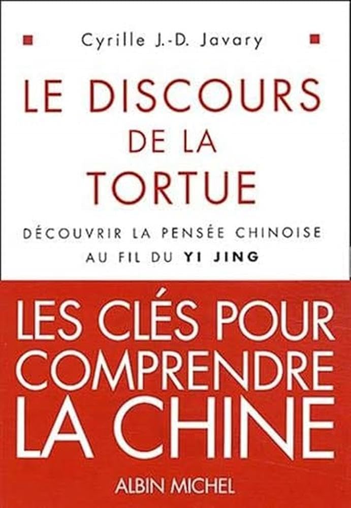 Le Discours de la tortue : Découvrir la pensée chinoise au fil du Yi-Jing