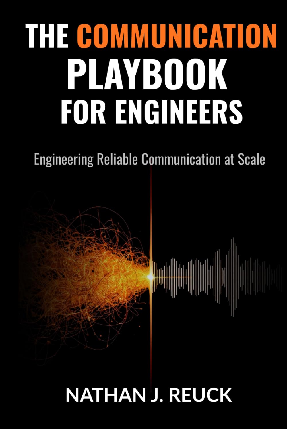 The Communication Playbook for Engineers: Engineering Reliable Communication at Scale