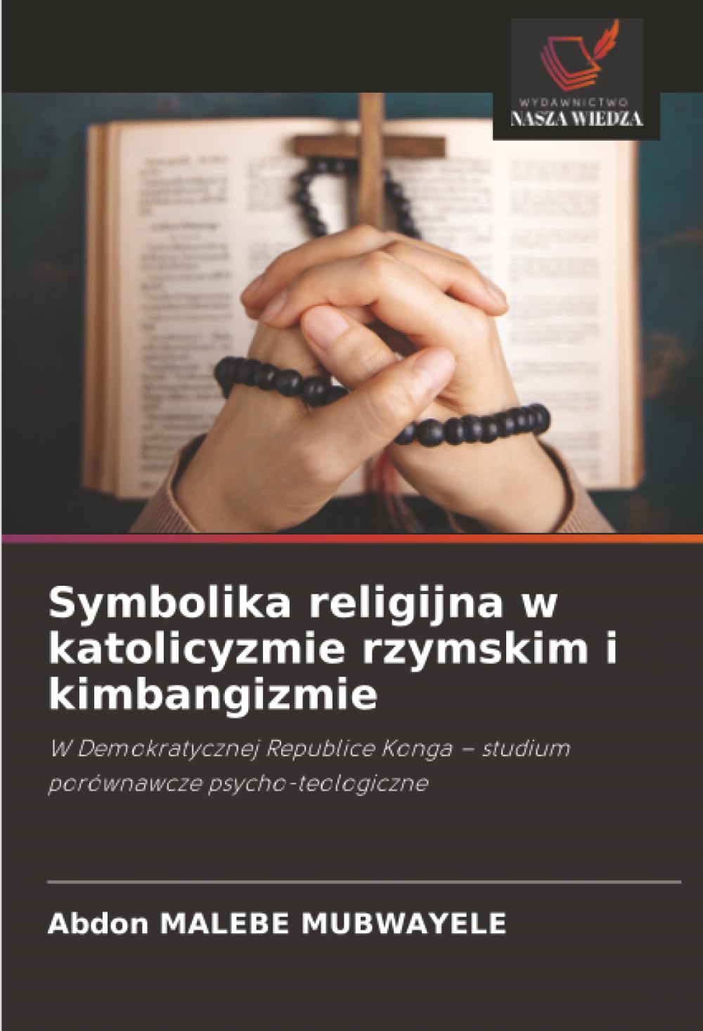 Symbolika religijna w katolicyzmie rzymskim i kimbangizmie: W Demokratycznej Republice Konga - studium porównawcze psycho-teologiczne