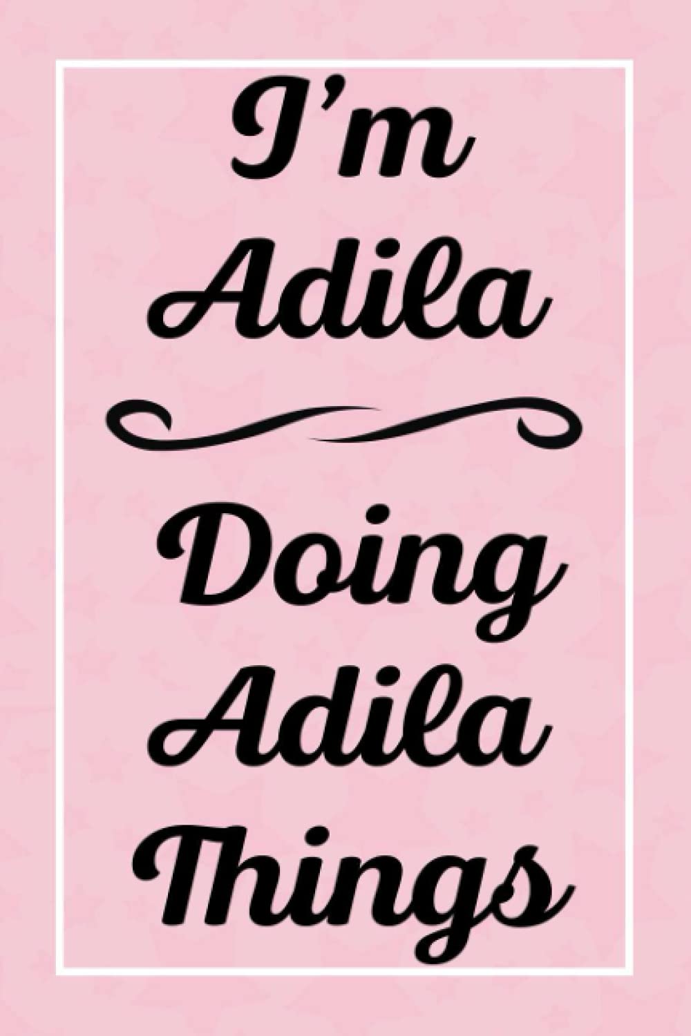 I'm Adila Doing Adila Things: Perfect for Sketching Drawing Noting and Writing, 120 Pages, 6x9