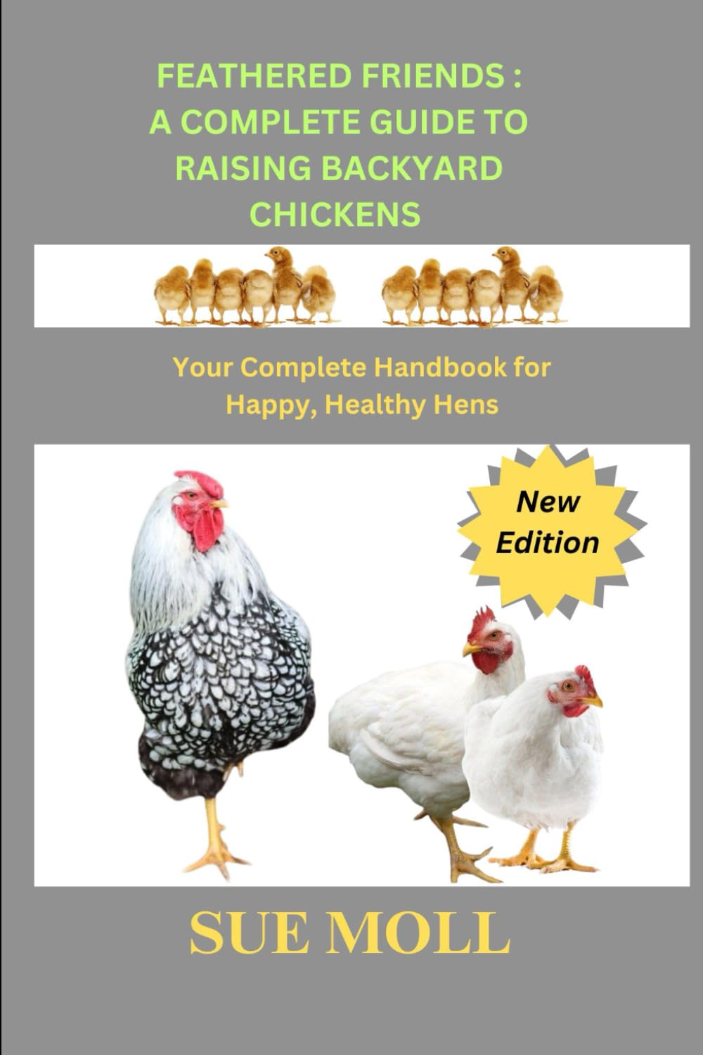 FEATHERED FRIENDS : A COMPLETE GUIDE TO RAISING BACKYARD CHICKENS: Your Complete Handbook for Happy, Healthy Hens