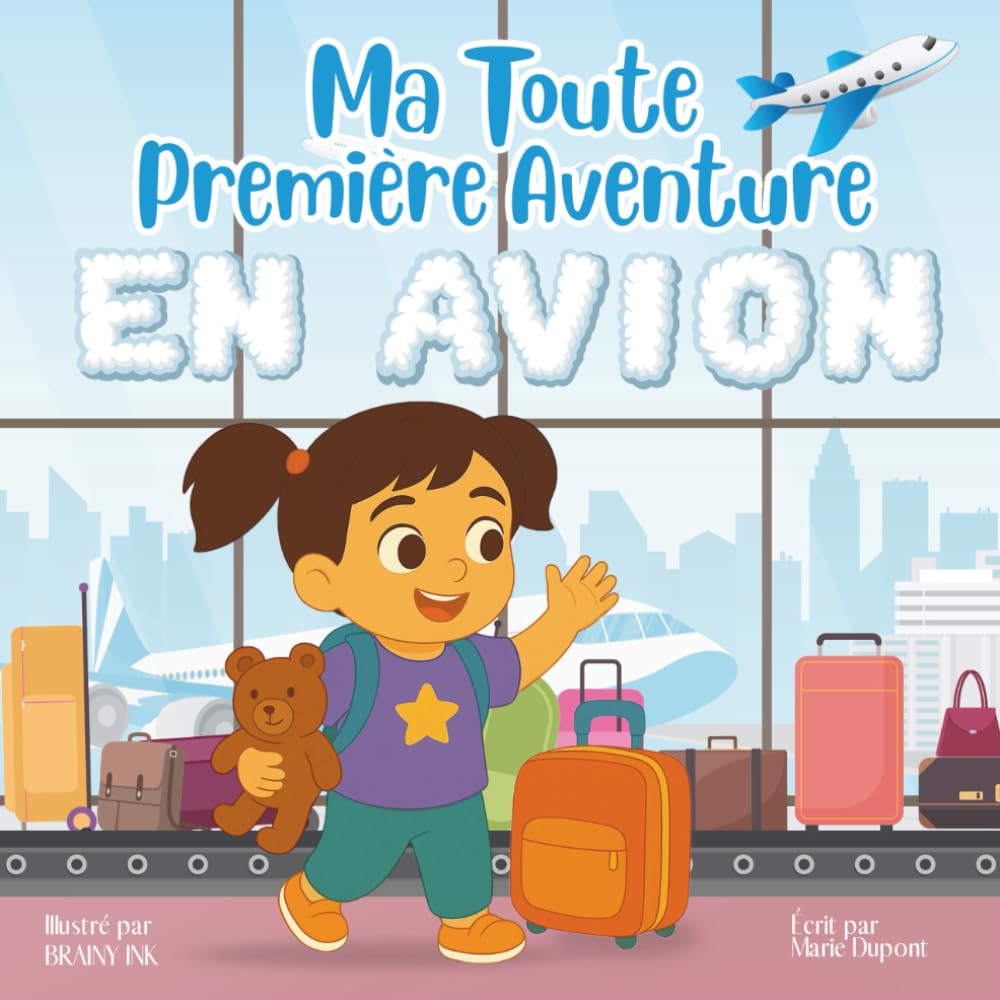 Ma Toute Première Aventure En Avion: Une douce histoire en rimes pour apprivoiser son premier voyage en avion (Les Toutes Premières Aventures)